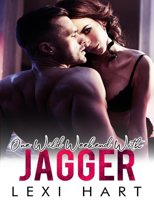 Title details for One Wild Weekend With Jagger by Lexi Hart - Available